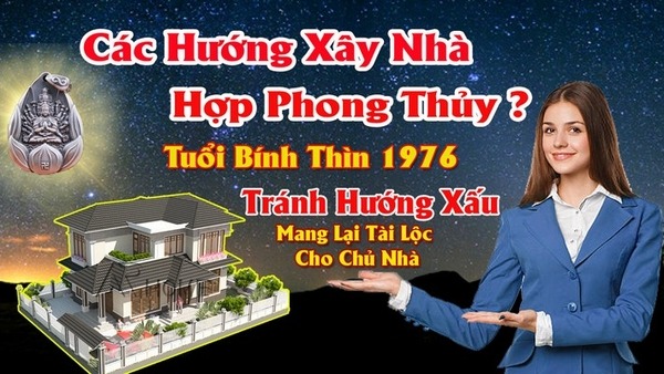 Chọn hướng nhà hợp nam tuổi bình thìn 1976 mang lại may mắn tài lộc cho chủ nhà