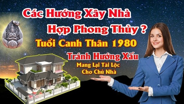 Chọn hướng nhà hợp nam tuổi canh thân 1980 mang lại may mắn tài lộc cho chủ nhà